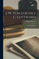 J. W. Von Goethe J. C. Gottsched