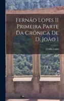 Fernão Lopes II Primeira Parte Da Crónica De D. João I