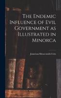 The Endemic Influence of Evil Government as Illustrated in Minorca
