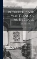 Recherches Sur Le Vers Francais Au 15E Siecle; Rimes, Metres Et Strophes