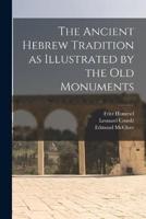 The Ancient Hebrew Tradition as Illustrated by the Old Monuments