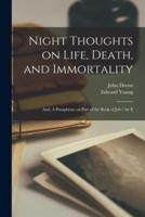 Night Thoughts on Life, Death, and Immortality; and, A Paraphrase on Part of the Book of Job / By E