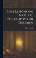 First Lessons On Natural Philosophy, for Children