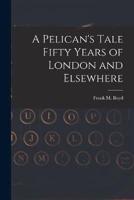 A Pelican's Tale Fifty Years of London and Elsewhere