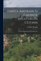 Dánta Amhráin Is Caointe Sheathrúin Céitinn