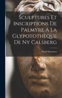 Sculptures Et Inscriptions De Palmyre À La Glypotothèque De Ny Calsberg
