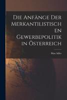 Die Anfänge Der Merkantilistischen Gewerbepolitik in Österreich