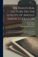 An Inaugural Lecture On the Utility of Anglo-Saxon Literature