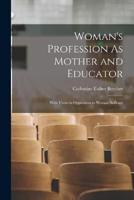 Woman's Profession As Mother and Educator