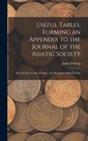 Useful Tables, Forming an Appendix to the Journal of the Asiatic Society