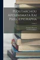 Ploutarchou Apospasmata Kai Pseudepigrapha; Volume 5
