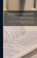 God in History; Or, the Progress of Man's Faith in the Moral Order of the World, Tr. By S. Winkworth