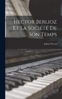 Hector Berlioz Et La Société De Son Temps
