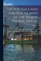 The Fur Seals and Fur-Seal Islands of the North Pacific Ocean; Volume 4