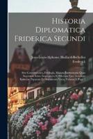 Historia Diplomatica Friderica Secundi