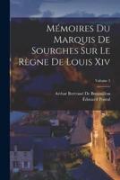Mémoires Du Marquis De Sourches Sur Le Règne De Louis Xiv; Volume 3