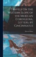 Travels On the Western Slope of the Mexican Cordillera, Letters, by Cincinnatus