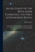 An Account of the Revd. John Flamsteed, the First Astronomer-Royal