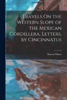 Travels On the Western Slope of the Mexican Cordillera, Letters, by Cincinnatus