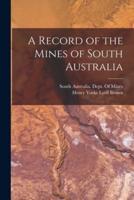 A Record of the Mines of South Australia