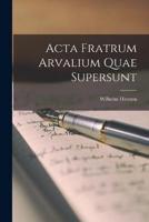 Acta Fratrum Arvalium Quae Supersunt