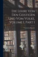 Die Lehre Von Den Geistigen Und Vom Volke, Volume 1, Part 1