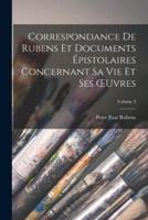 Correspondance De Rubens Et Documents Épistolaires Concernant Sa Vie Et Ses OEuvres; Volume 3