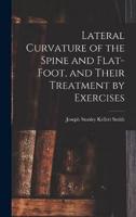 Lateral Curvature of the Spine and Flat-Foot, and Their Treatment by Exercises