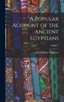 A Popular Account of the Ancient Egyptians; Volume 1