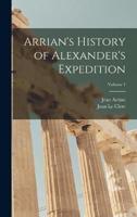 Arrian's History of Alexander's Expedition; Volume 1