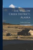The Willow Creek District, Alaska