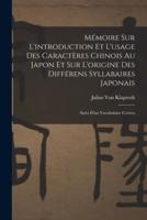 Mémoire Sur L'introduction Et L'usage Des Caractères Chinois Au Japon Et Sur L'origine Des Différens Syllabaires Japonais