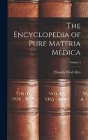 The Encyclopedia of Pure Materia Medica; Volume 4