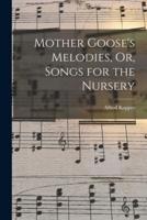 Mother Goose's Melodies, Or, Songs for the Nursery