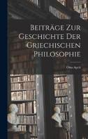 Beiträge Zur Geschichte Der Griechischen Philosophie