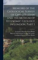 Memoirs of the Geological Survey of Great Britain and the Museum of Economic Geology in London, Part 1