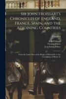 Sir John Froissart's Chronicles of England, France, Spain, and the Adjoining Countries