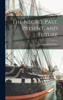 The Negro, Past, Present, and Future