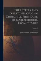 The Letters and Dispatches of John Churchill, First Duke of Marlborough, From 1702-1712; Volume 2