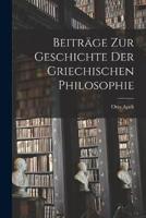 Beiträge Zur Geschichte Der Griechischen Philosophie