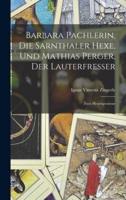 Barbara Pachlerin, Die Sarnthaler Hexe, Und Mathias Perger, Der Lauterfresser