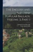 The English and Scottish Popular Ballads, Volume 3, Part 1
