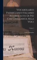 Vocabolario Parmigiano-Italiano Accresciuto Di Più Che Cinquanta Mila Voci; Volume 4
