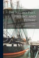 The Negro, Past, Present, and Future