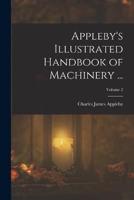 Appleby's Illustrated Handbook of Machinery ...; Volume 2