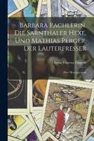 Barbara Pachlerin, Die Sarnthaler Hexe, Und Mathias Perger, Der Lauterfresser