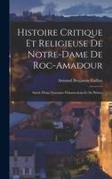 Histoire Critique Et Religieuse De Notre-Dame De Roc-Amadour