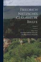 Friedrich Nietzsches Gesammelte Briefe; Volume 1