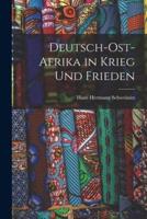 Deutsch-Ost-Afrika in Krieg Und Frieden