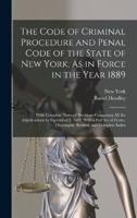 The Code of Criminal Procedure and Penal Code of the State of New York, As in Force in the Year 1889